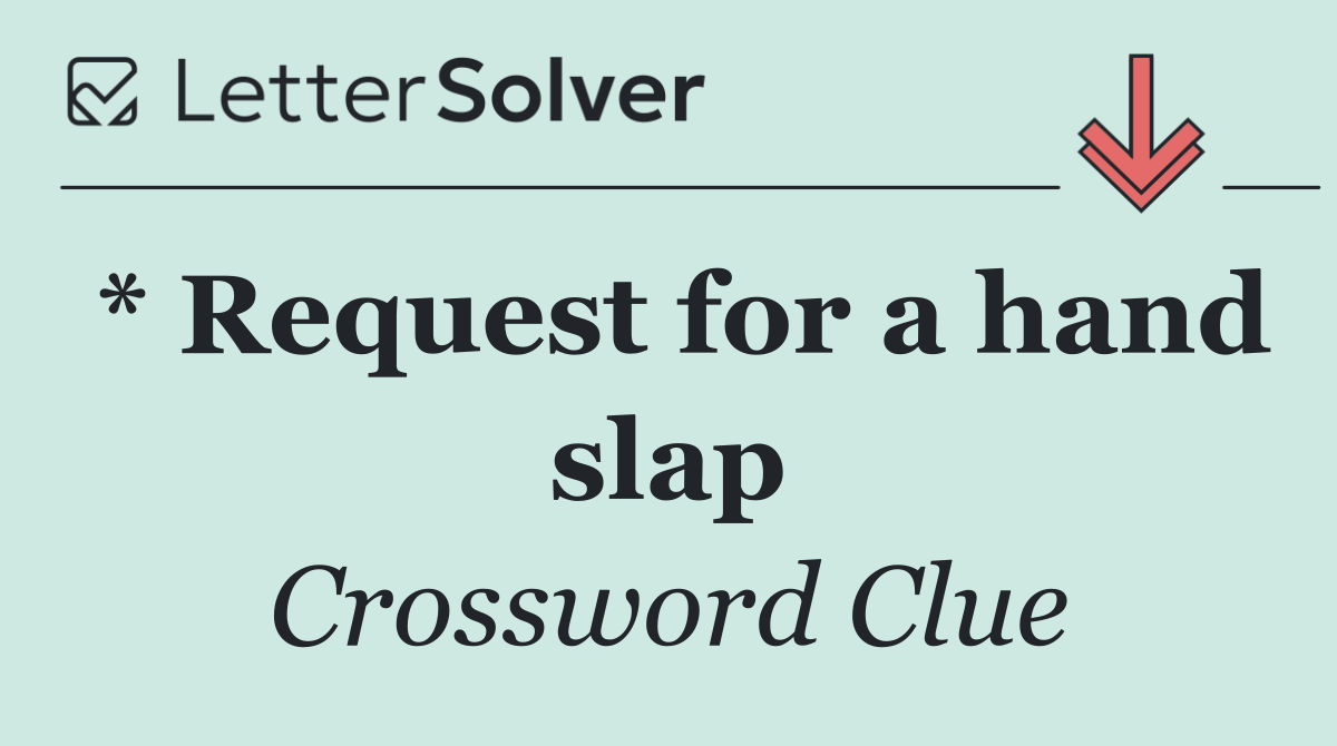 * Request for a hand slap