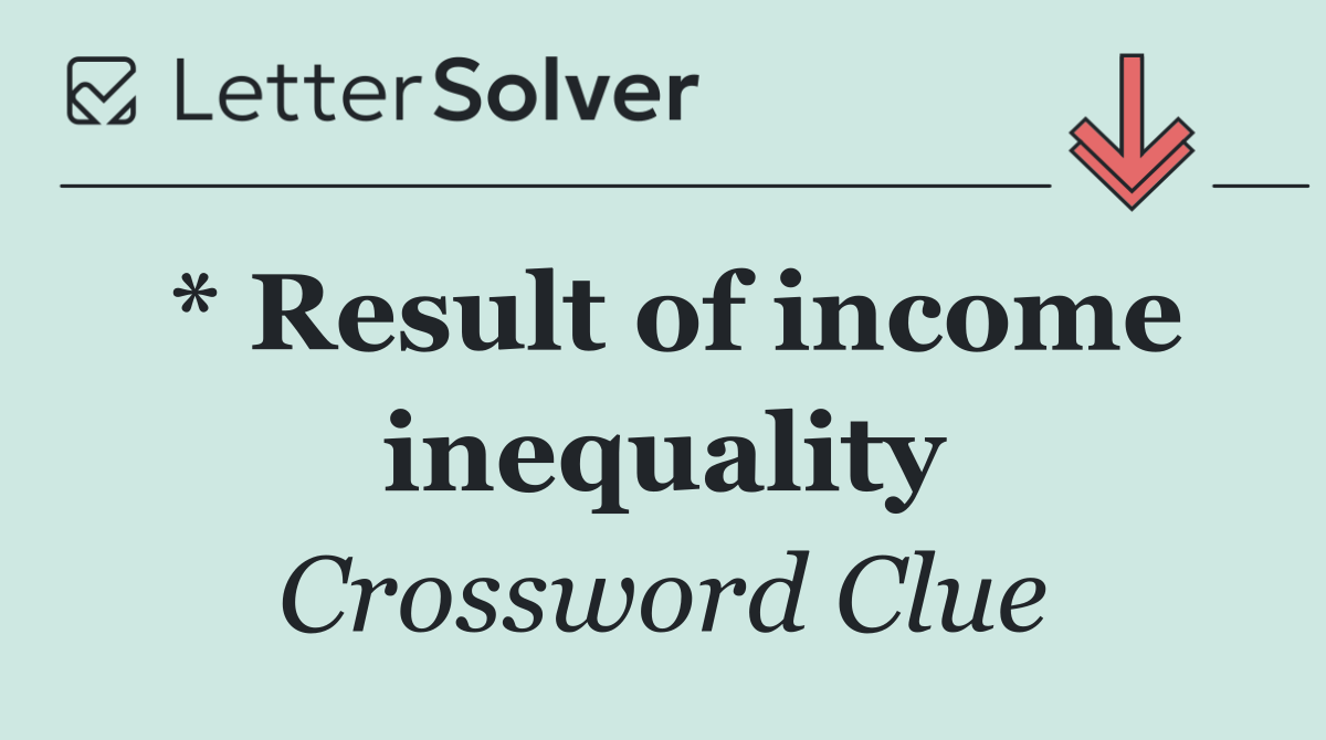 * Result of income inequality