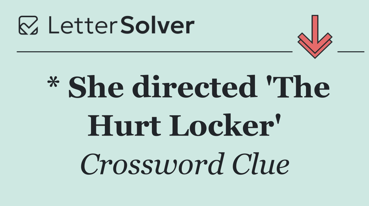 * She directed 'The Hurt Locker'