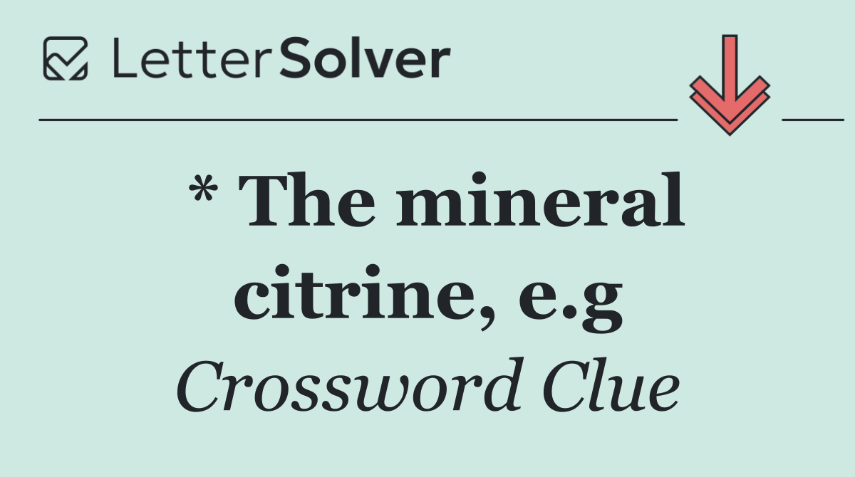 * The mineral citrine, e.g