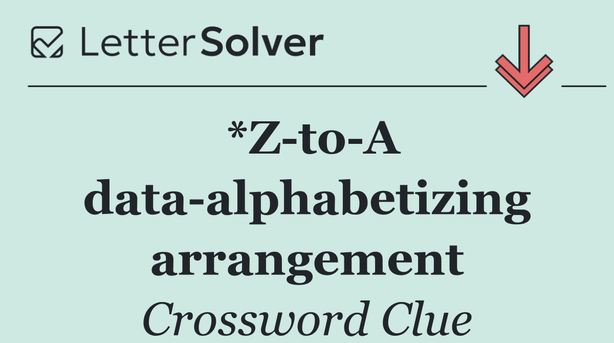 *Z to A data alphabetizing arrangement