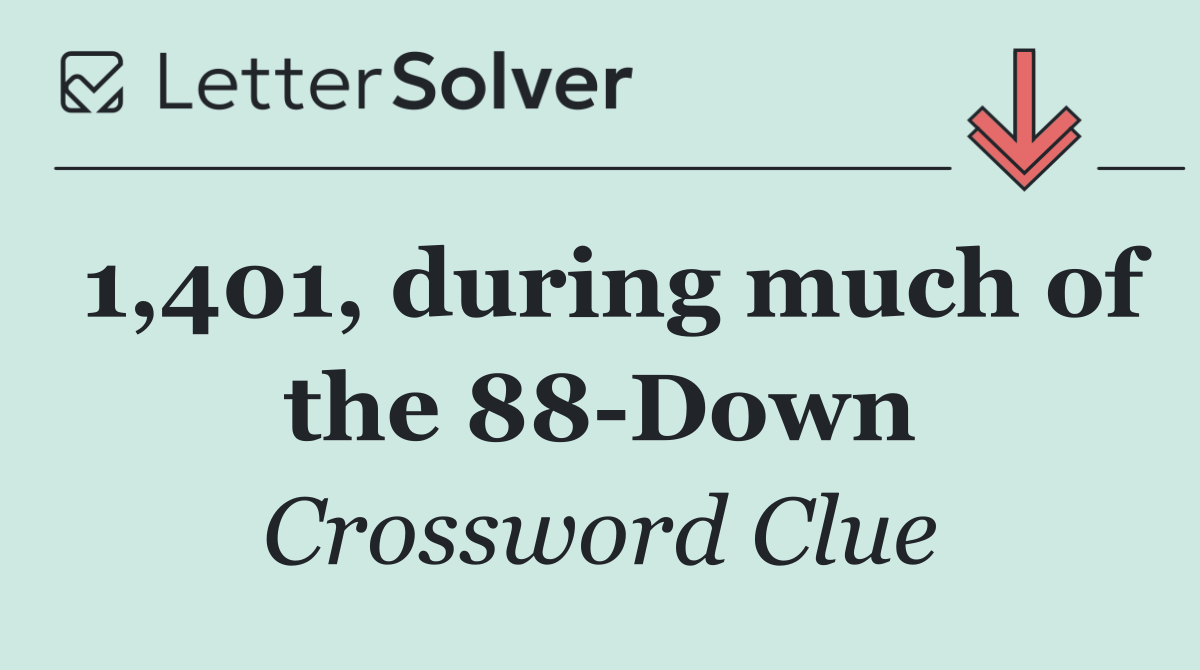 1,401, during much of the 88 Down