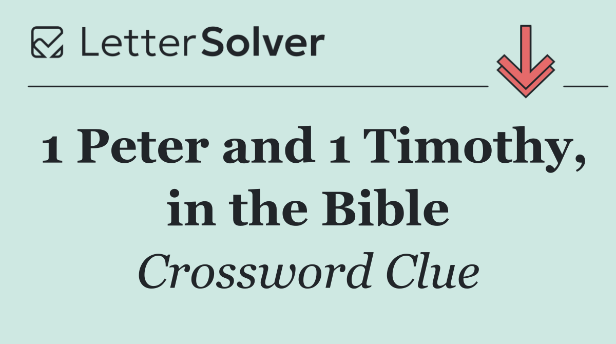 1 Peter and 1 Timothy, in the Bible