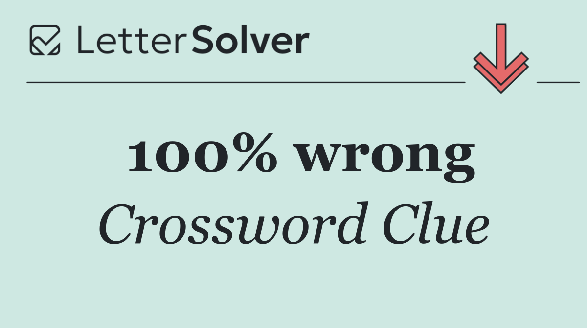 100% wrong