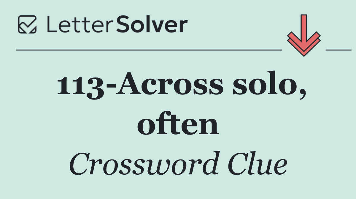 113 Across solo, often