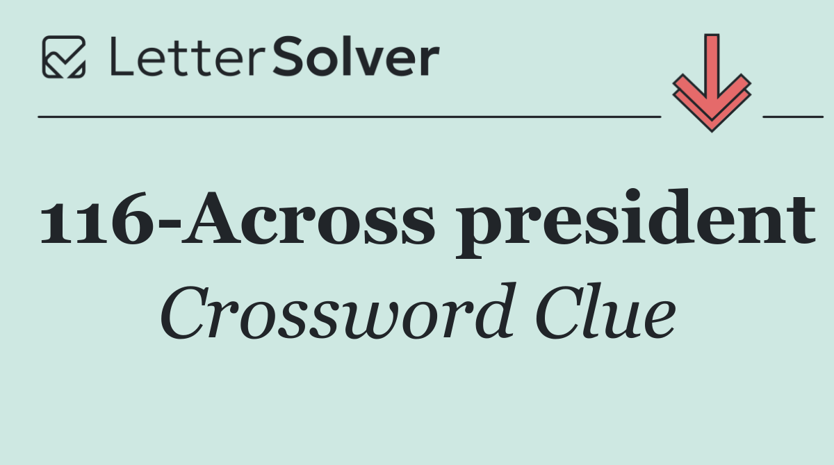 116 Across president