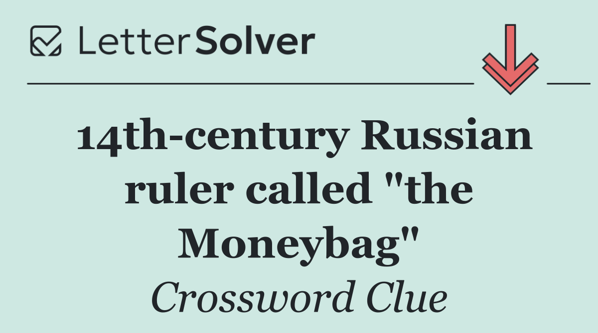 14th century Russian ruler called "the Moneybag"