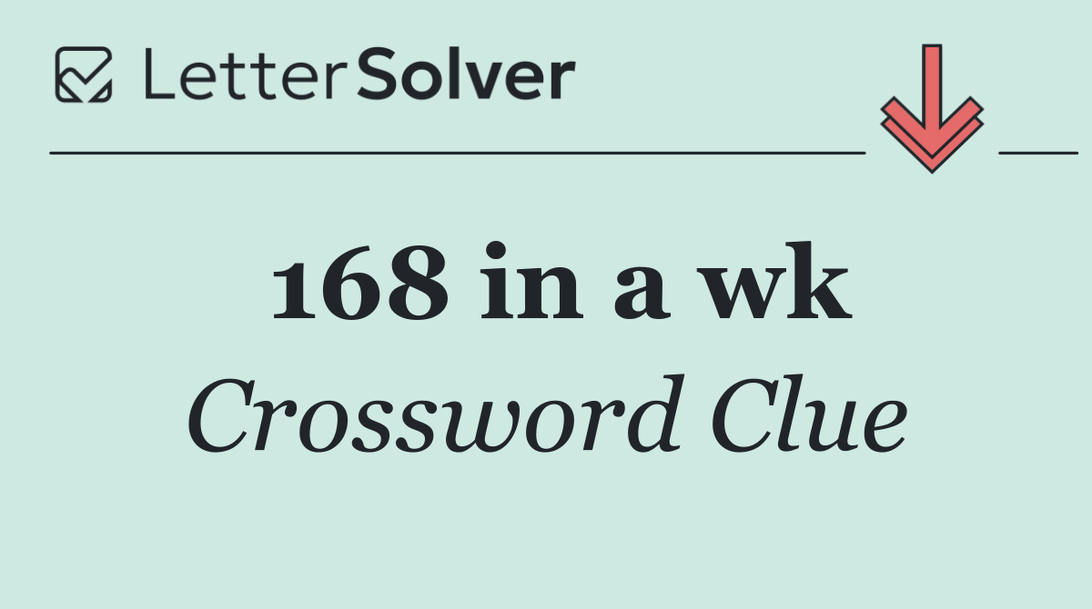 168 in a wk