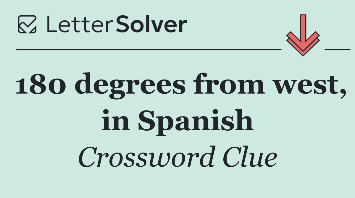 180 degrees from west, in Spanish