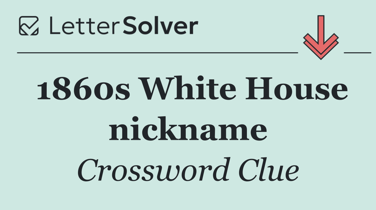 1860s White House nickname