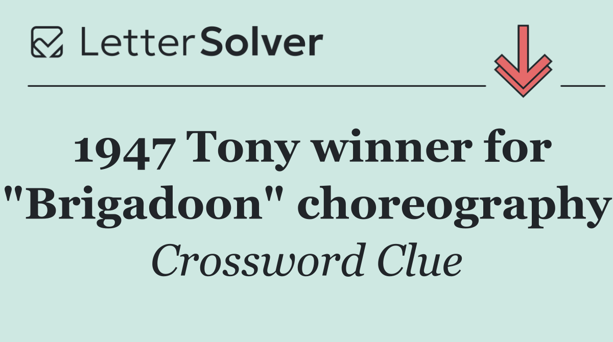1947 Tony winner for "Brigadoon" choreography