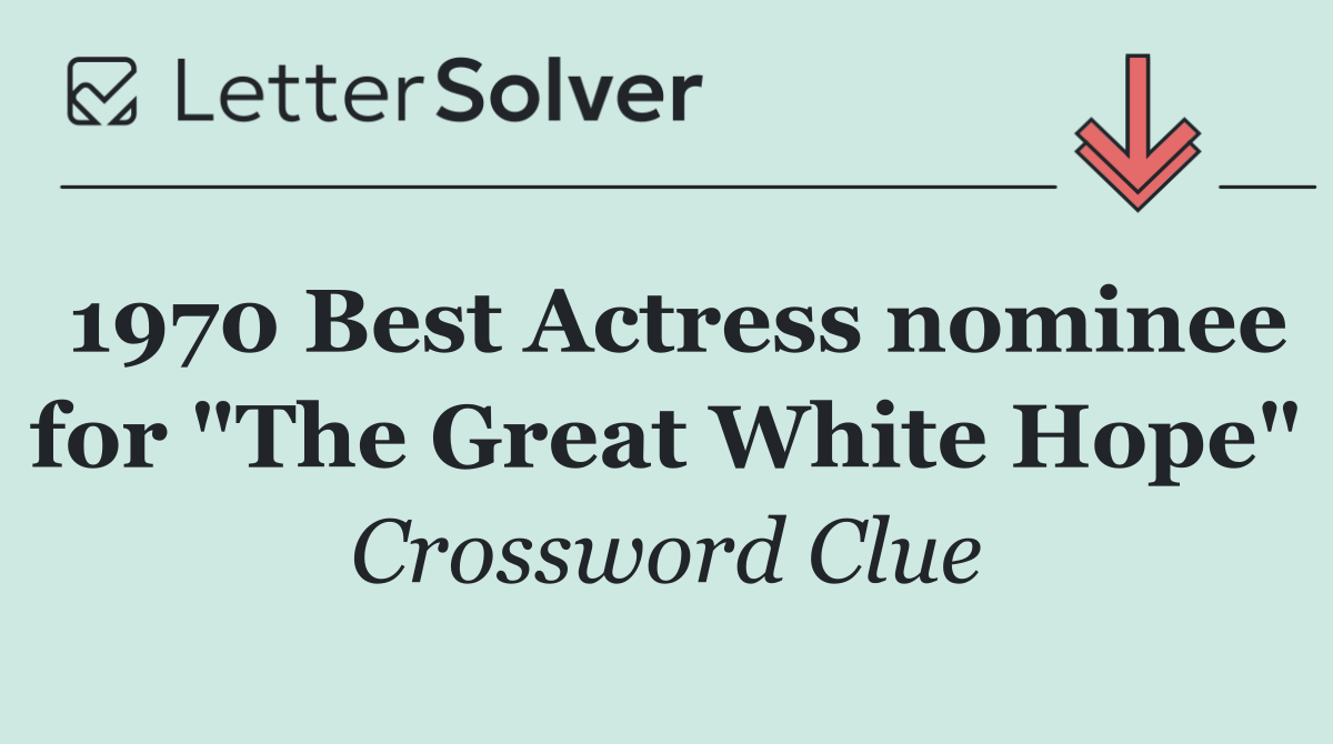 1970 Best Actress nominee for "The Great White Hope"