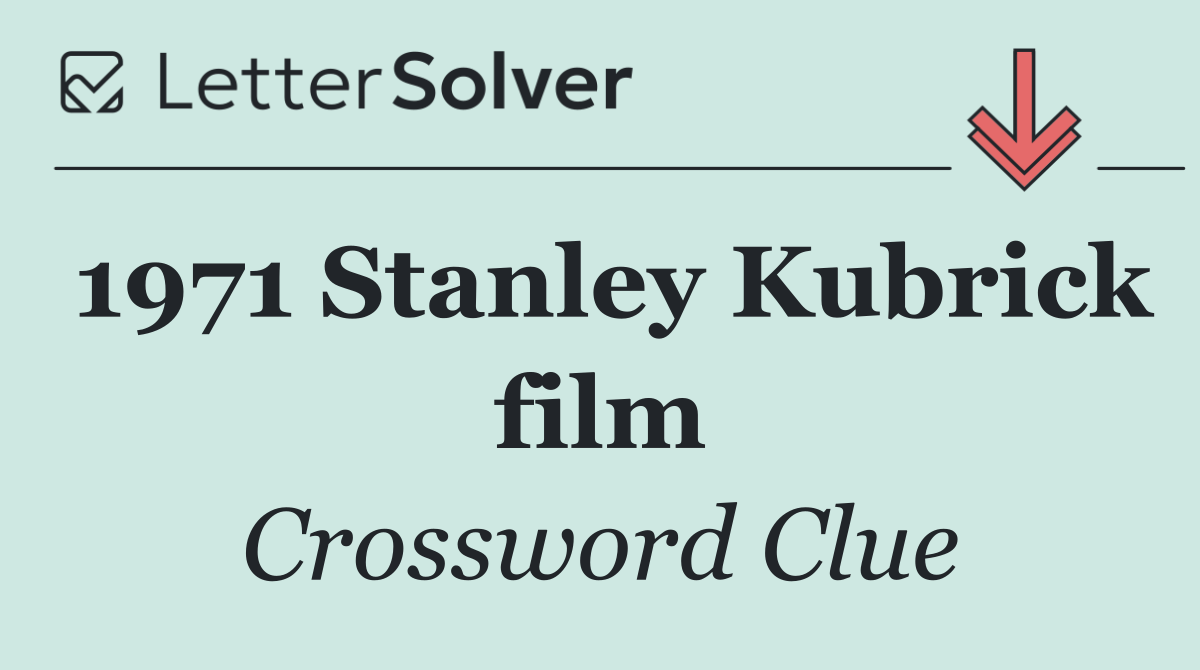 1971 Stanley Kubrick film