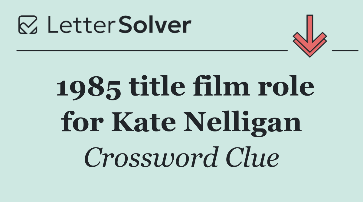1985 title film role for Kate Nelligan