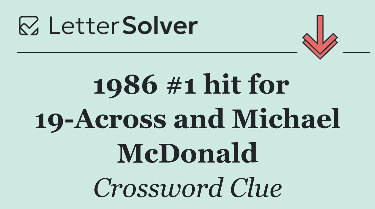 1986 #1 hit for 19 Across and Michael McDonald