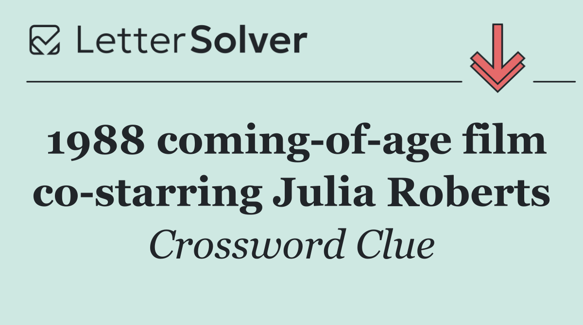 1988 coming of age film co starring Julia Roberts