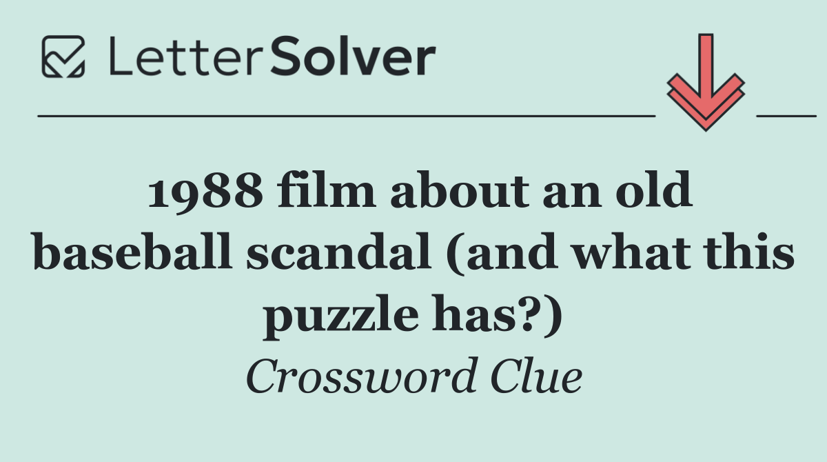 1988 film about an old baseball scandal (and what this puzzle has?)