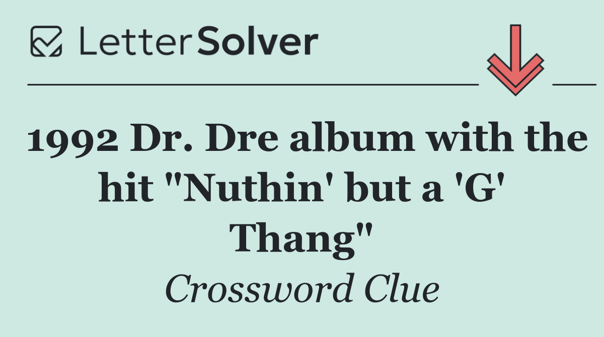 1992 Dr. Dre album with the hit "Nuthin' but a 'G' Thang"