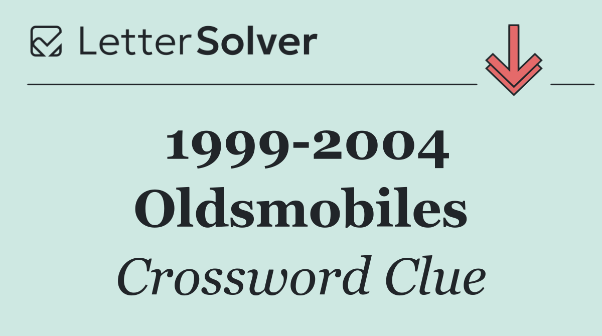 1999 2004 Oldsmobiles