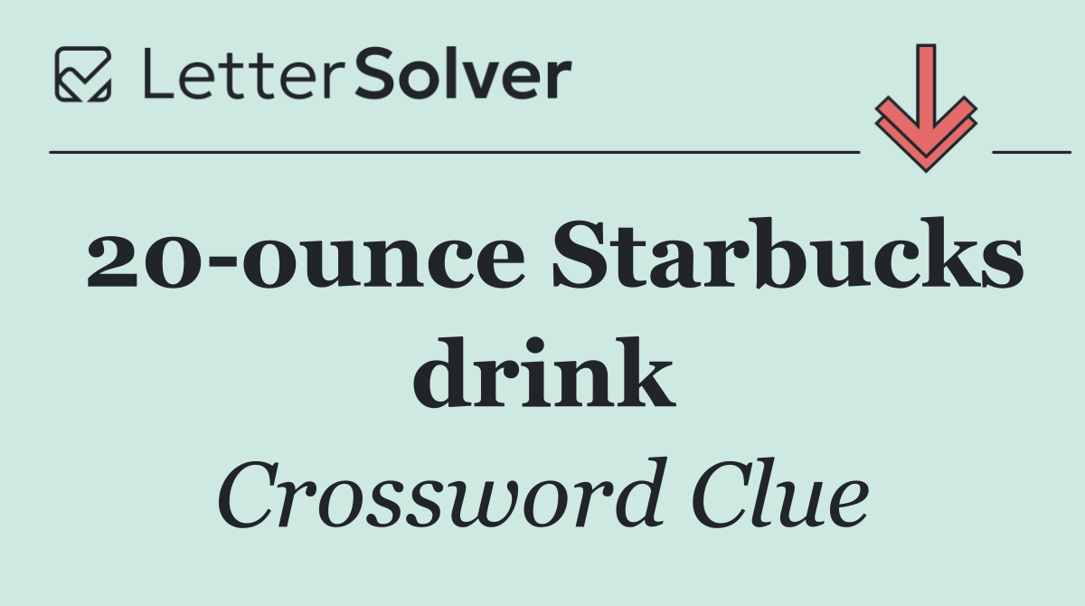 20 ounce Starbucks drink