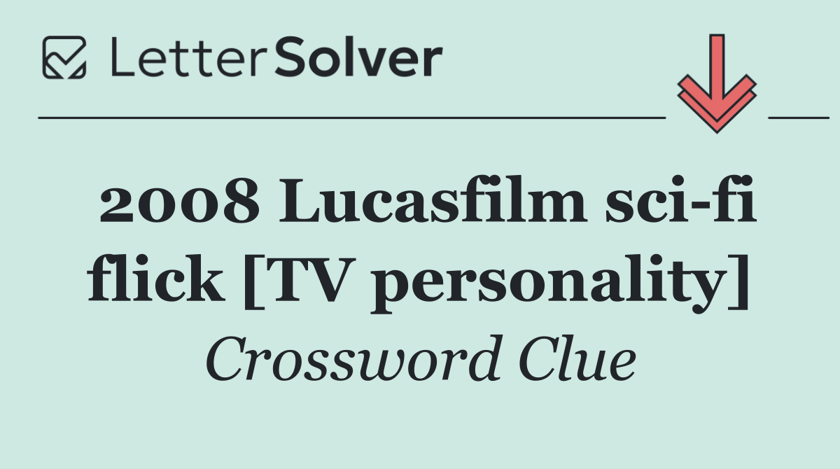 2008 Lucasfilm sci fi flick [TV personality]