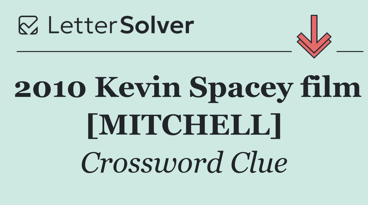 2010 Kevin Spacey film [MITCHELL]