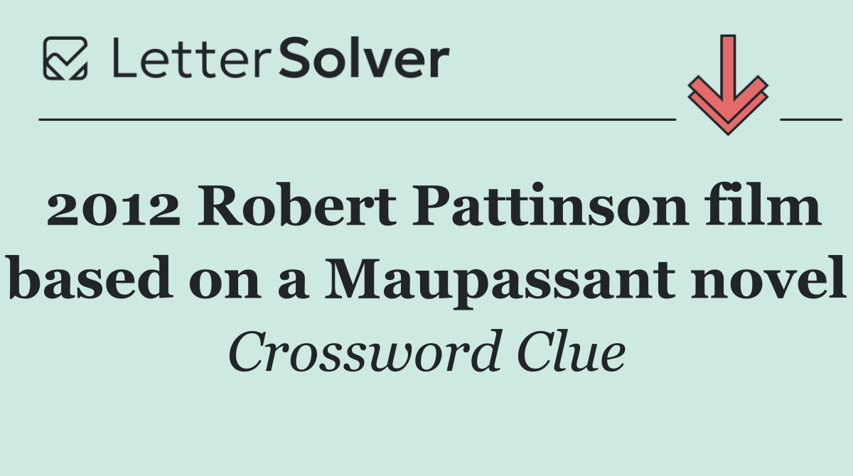 2012 Robert Pattinson film based on a Maupassant novel