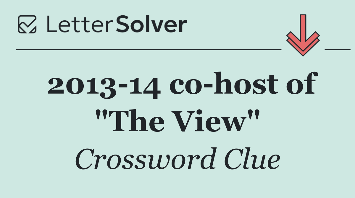 2013 14 co host of "The View"