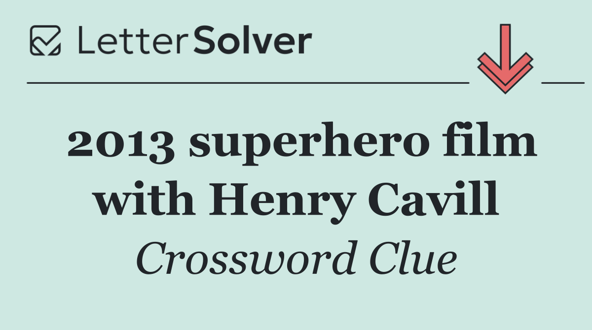 2013 superhero film with Henry Cavill