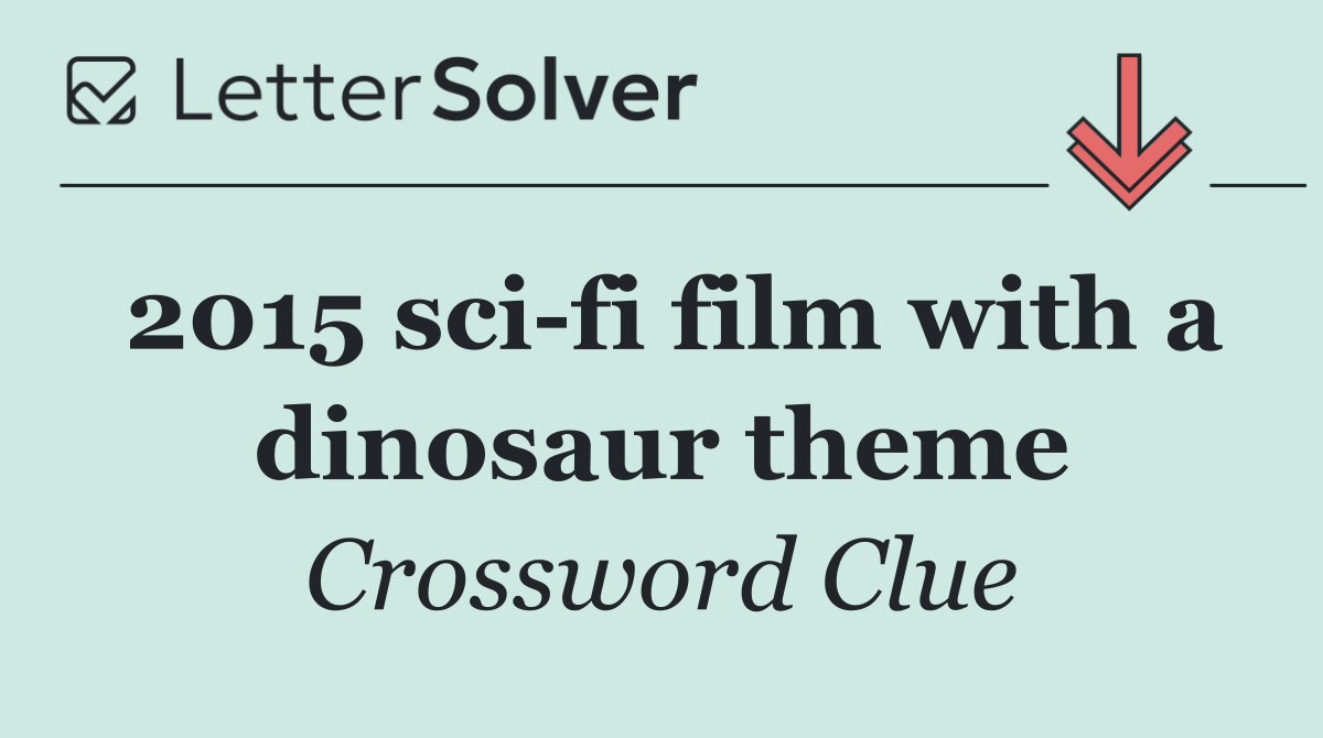 2015 sci fi film with a dinosaur theme