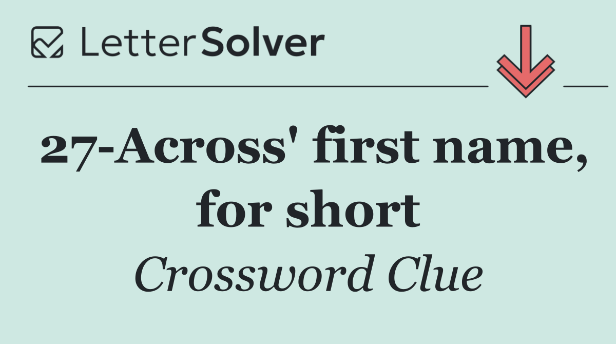 27 Across' first name, for short