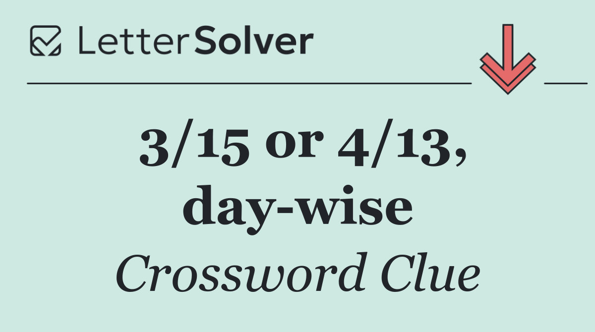 3/15 or 4/13, day wise