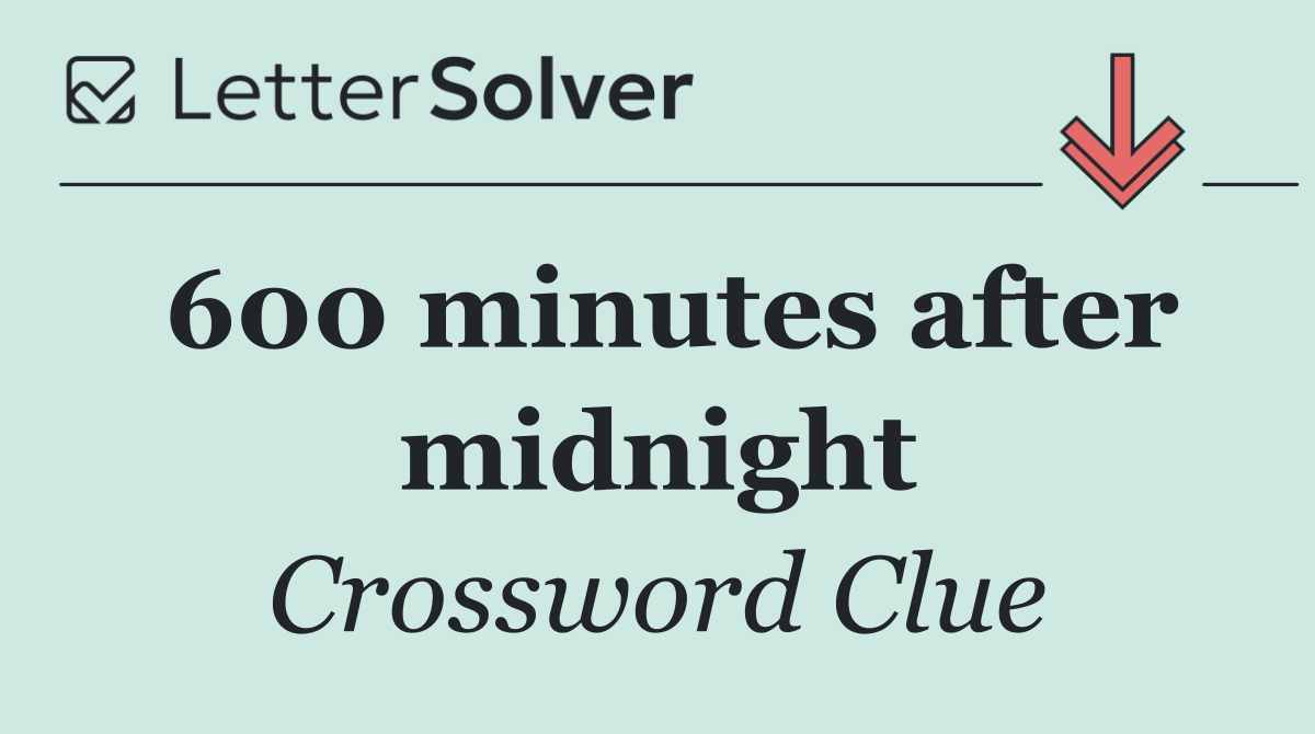 600 minutes after midnight