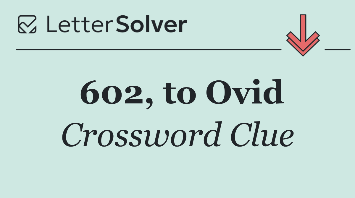 602, to Ovid