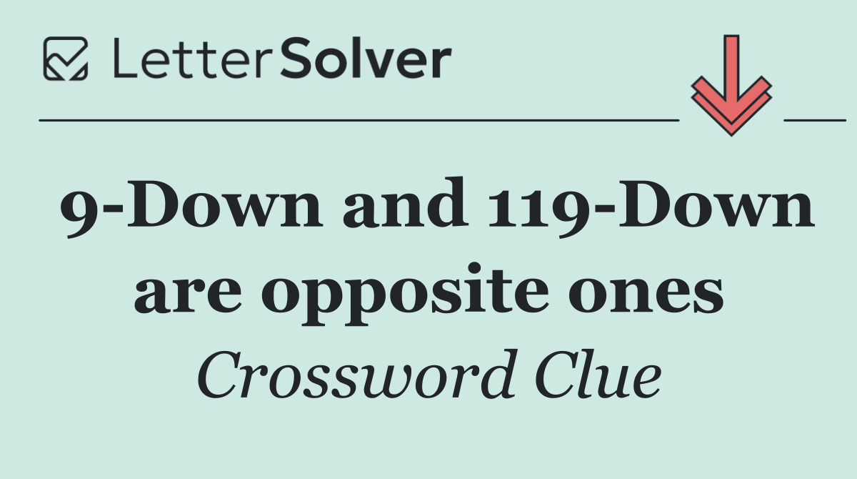 9 Down and 119 Down are opposite ones