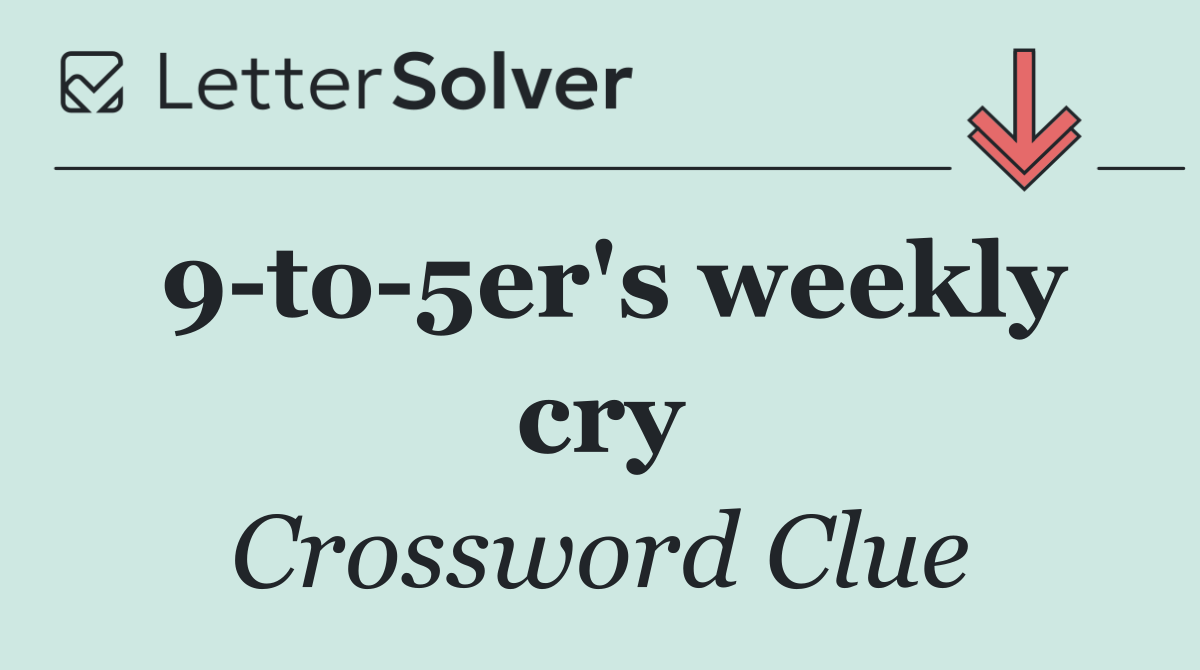 9 to 5er's weekly cry