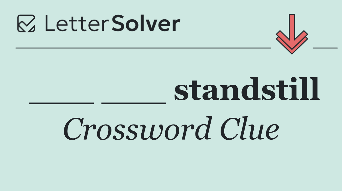 ___ ___ standstill