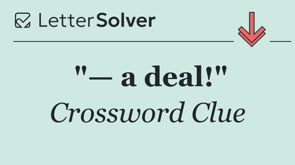 "— a deal!"