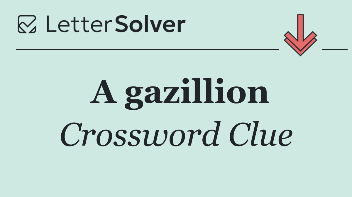 A gazillion