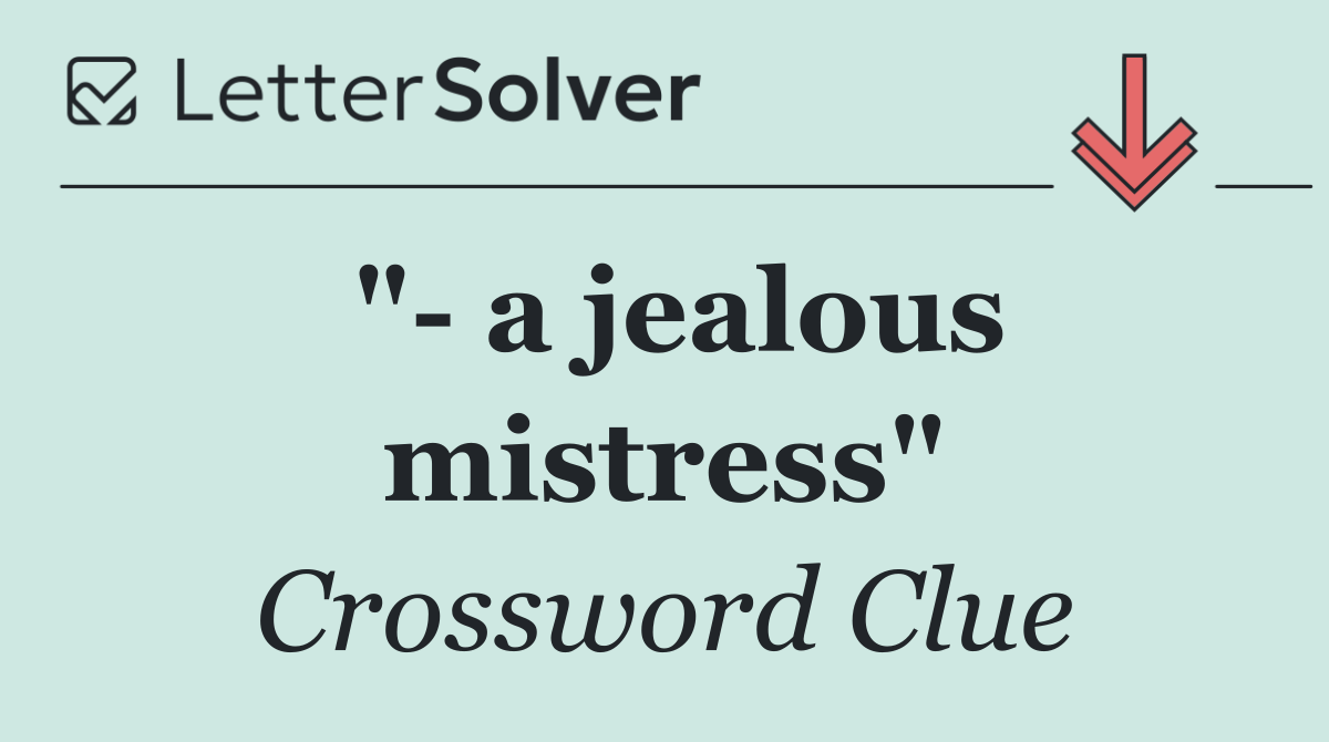 "  a jealous mistress"