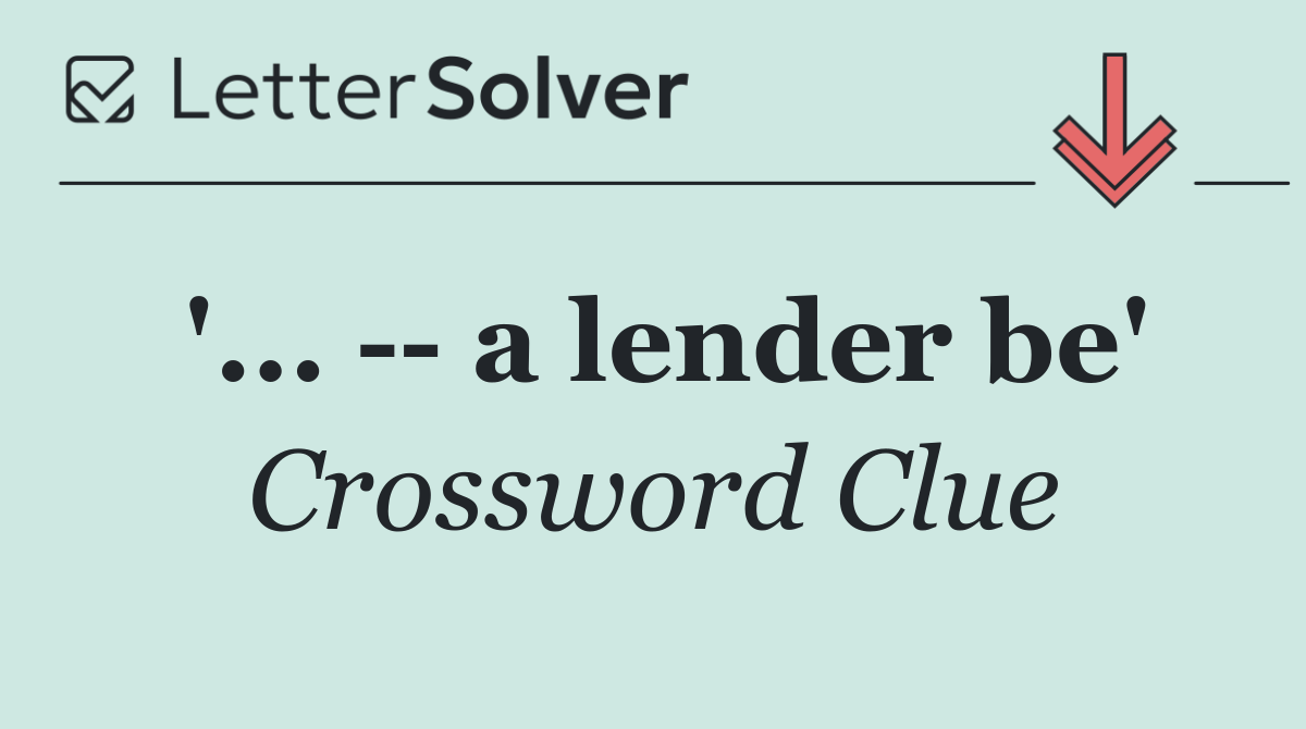 '...    a lender be'