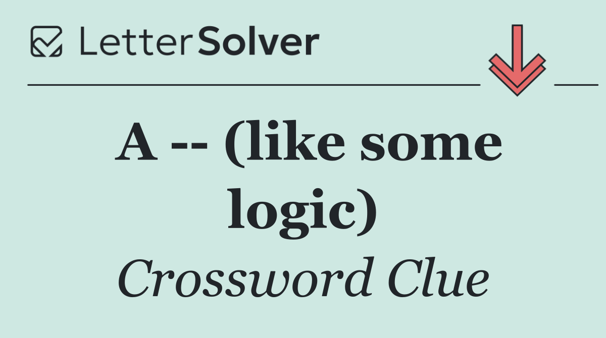 A    (like some logic)