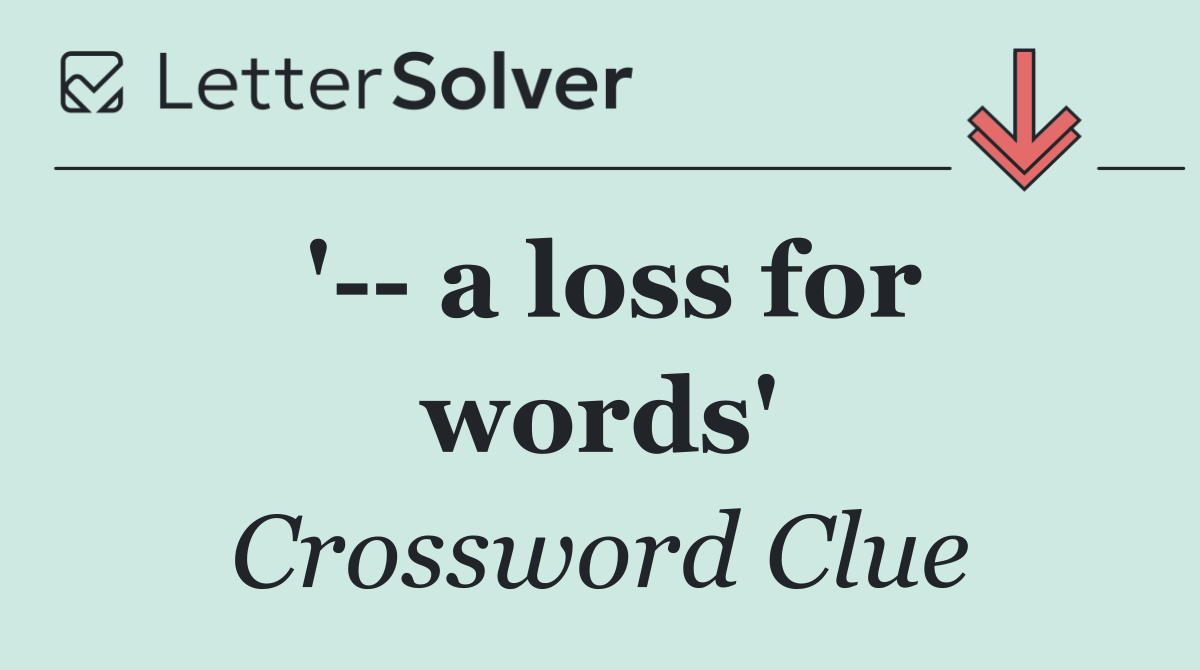 '   a loss for words'