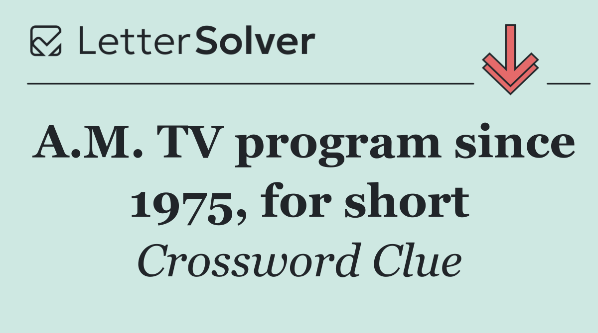 A.M. TV program since 1975, for short