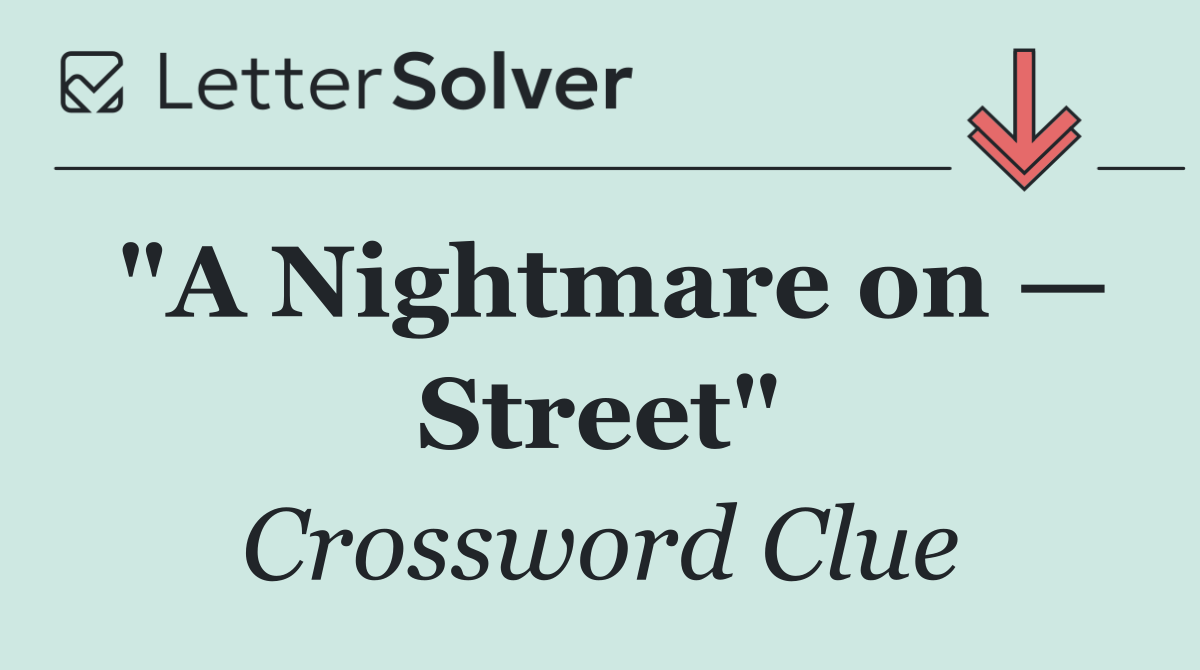 "A Nightmare on — Street"