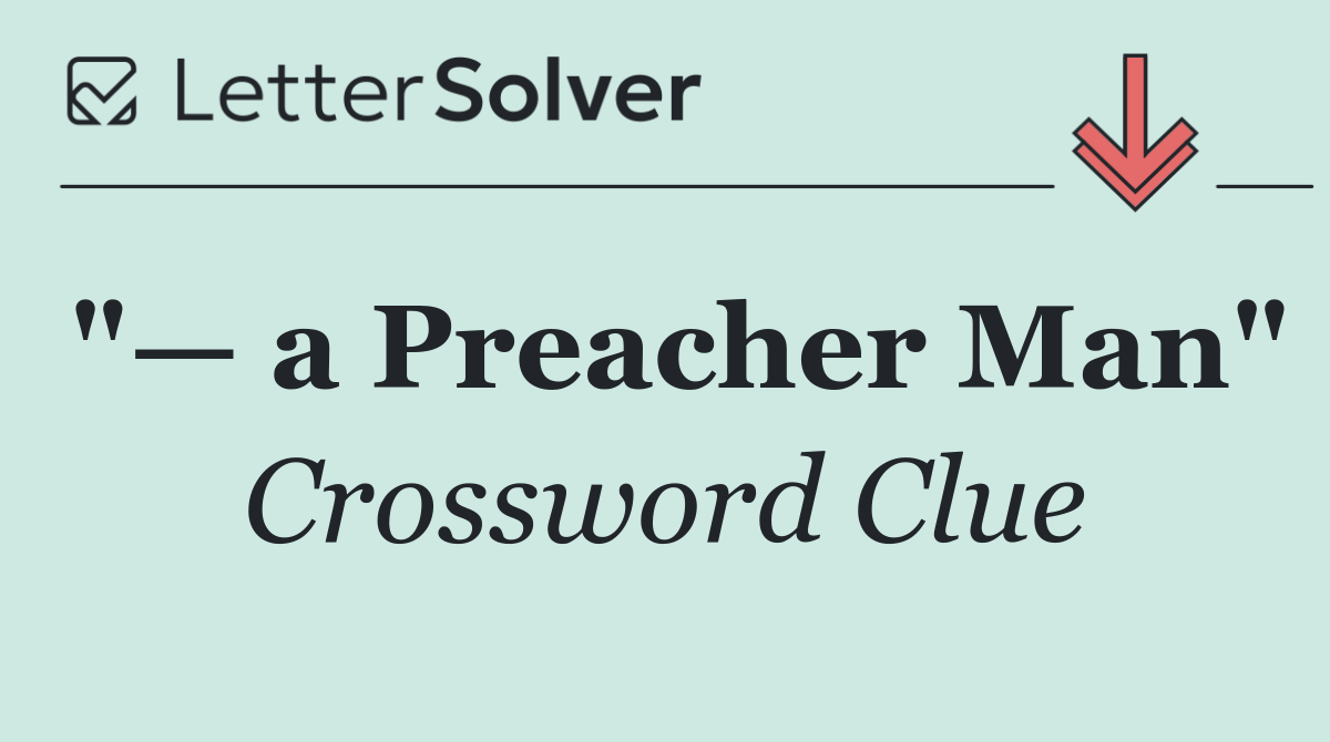 "— a Preacher Man"