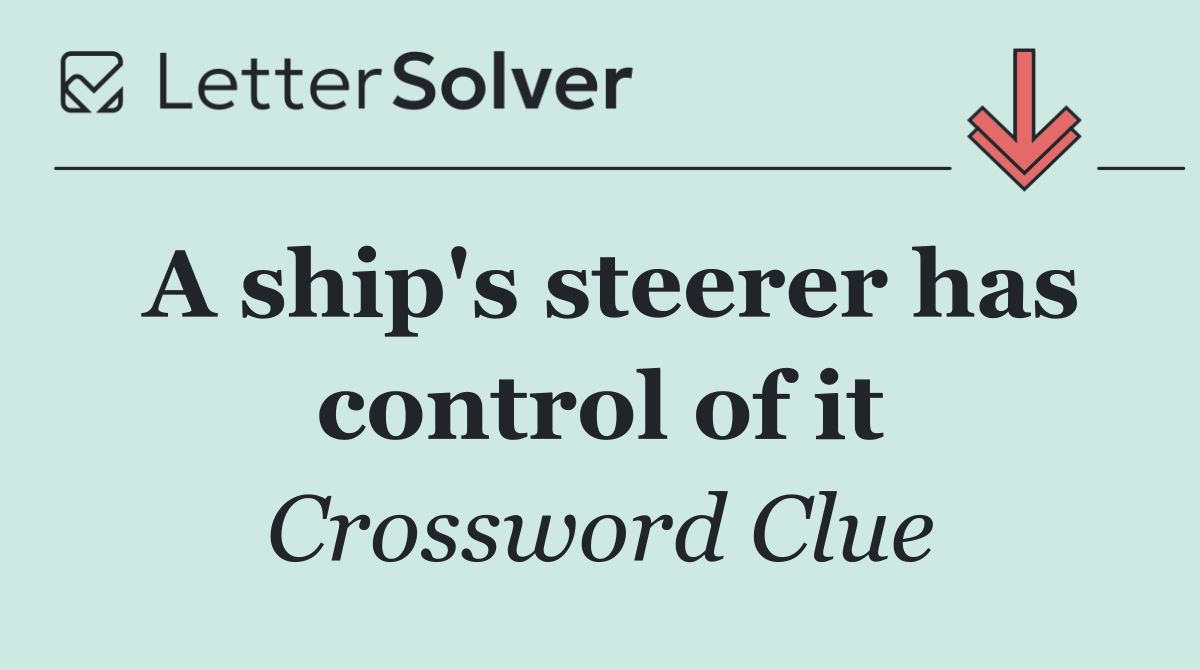 A ship's steerer has control of it