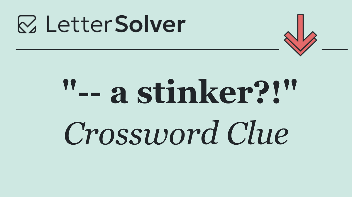 "   a stinker?!"