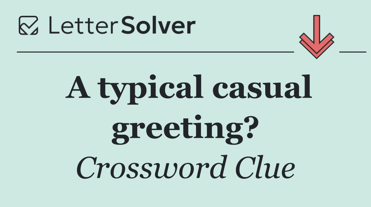 A typical casual greeting?