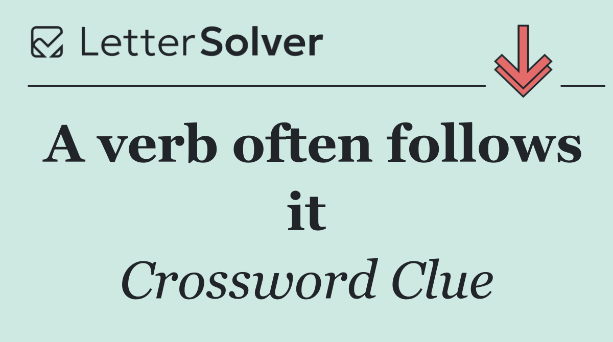A verb often follows it